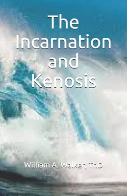 The Incarnation and Kenosis by Walker, William Adam