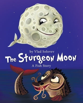 The Sturgeon Moon: A Fish Story by Solovev, Vlad