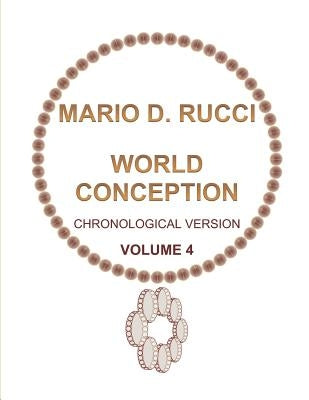 WORLD CONCEPTION - Chronological Version - VOLUME 4 by Rucci, Mario D.