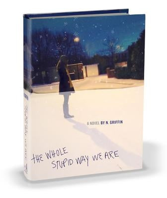 The Whole Stupid Way We Are by Griffin, N.