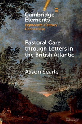 Pastoral Care Through Letters in the British Atlantic by Searle, Alison