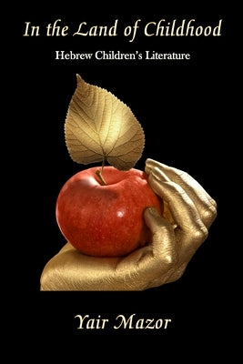 In the Land of Childhood: Hebrew Children's Literature by Mazor, Yair