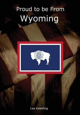 Proud to be From Wyoming by Keesling, Lee