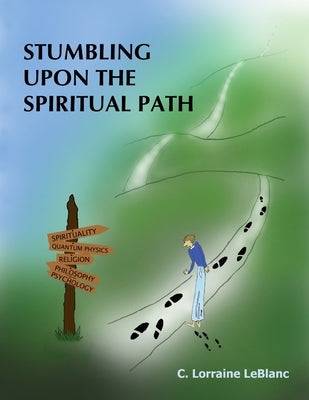 Stumbling Upon the Spiritual Path by LeBlanc, C. Lorraine