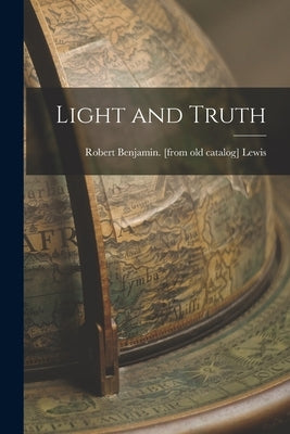 Light and Truth by Lewis, Robert Benjamin [From Old Cat