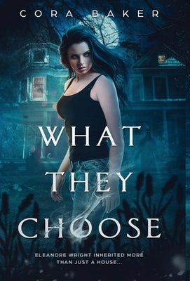 What They Choose by Baker, Cora