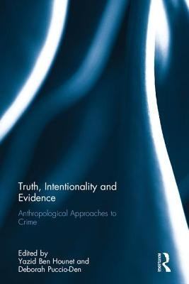 Truth, Intentionality and Evidence: Anthropological Approaches to Crime by Hounet, Yazid Ben