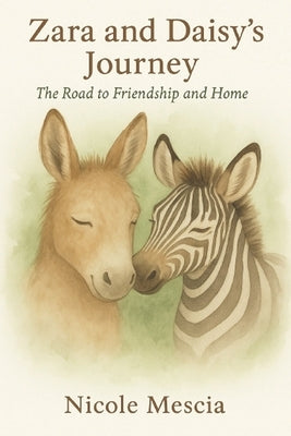 Zara and Daisy's Journey: The Road to Friendship and Home by Mescia, Nicole
