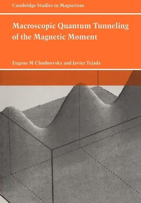 Macroscopic Quantum Tunneling of the Magnetic Moment by Chudnovsky, Eugene M.
