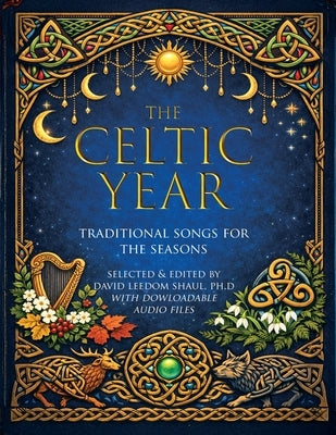 The Celtic Year: Traditional songs for harp, piano, voice and guitar by Shaul, David L.