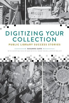 Digitizing Your Collection: Public Library Success Stories by Caro, Susanne