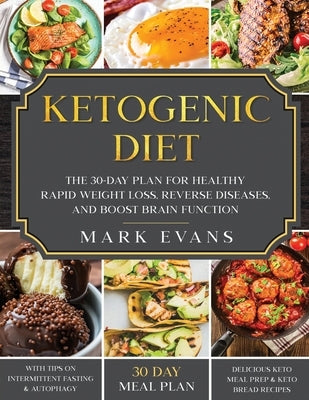 Ketogenic Diet: The 30-Day Plan for Healthy Rapid Weight loss, Reverse Diseases, and Boost Brain Function by Evans, Mark