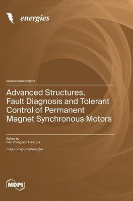 Advanced Structures, Fault Diagnosis and Tolerant Control of Permanent Magnet Synchronous Motors by Zhang, Gan