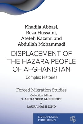 Displacement of the Hazara People of Afghanistan: Complex Histories by Abbasi, Khadija