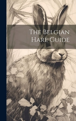 The Belgian Hare Guide by Anonymous