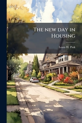 The new day in Housing by Pink, Louis H. 1882-1955