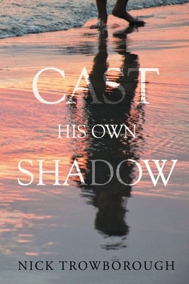 Cast His Own Shadow by Trowborough, Nick