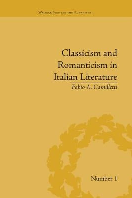 Classicism and Romanticism in Italian Literature: Leopardi's Discourse on Romantic Poetry by Camilletti, Fabio A.