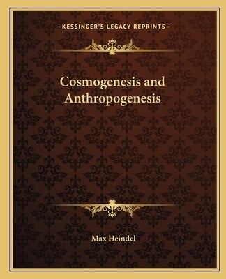 Cosmogenesis and Anthropogenesis by Heindel, Max