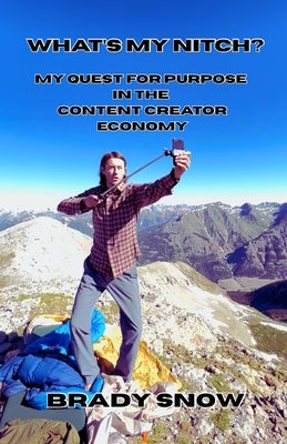 What's My Nitch?: My Quest for Purpose in the Content Creator Economy by Snow, Brady Christopher