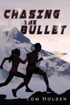 Chasing the Bullet by Tom Holden