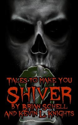 Tales to Make You Shiver Volume 2 by Knights, Kevin L.