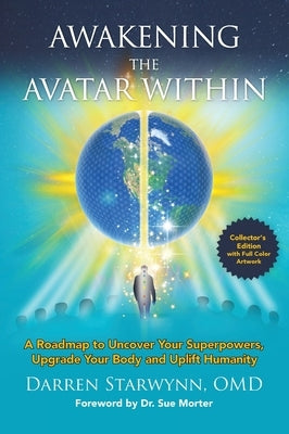 Awakening the Avatar Within: A Roadmap to Uncover Your Superpowers, Upgrade Your Body and Uplift Humanity by Starwynn, Darren