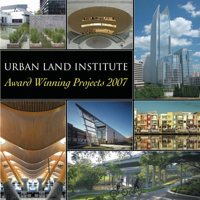 Urban Land Institute: Award Winning Projects 2007 by Stern, Julie