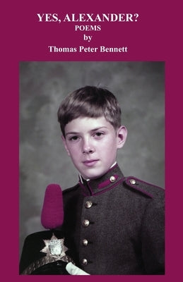 Yes, Alexander?: Poems by Bennett, Thomas Peter