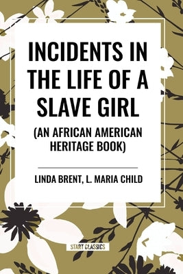 Incidents in the Life of a Slave Girl (an African American Heritage Book) by Brent, Linda