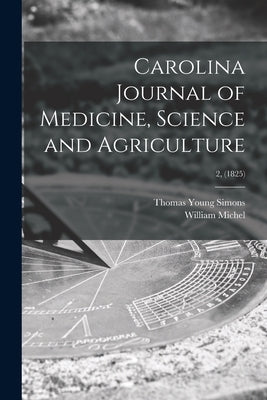 Carolina Journal of Medicine, Science and Agriculture; 2, (1825) by Simons, Thomas Young 1796-1857