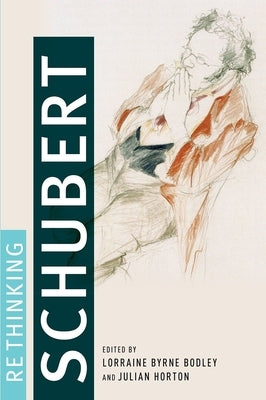 Rethinking Schubert by Bodley, Lorraine Byrne