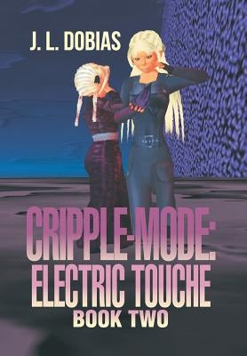 Cripple-Mode: Electric Touche: Book Two by Dobias, J. L.