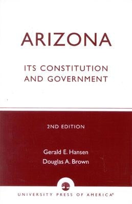 Arizona: Its Constitution and Government by Hansen, Gerald E.