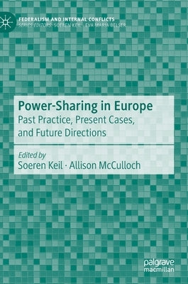Power-Sharing in Europe: Past Practice, Present Cases, and Future Directions by Keil, Soeren
