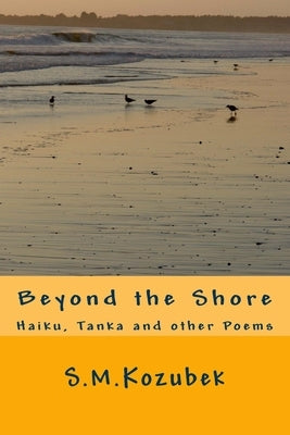 Beyond the Shore: Haiku, Tanka and other Poems by Wax, Paul S.