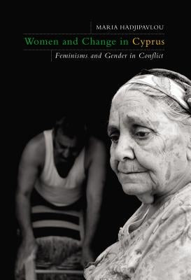 Women and Change in Cyprus: Feminisms and Gender in Conflict by Hadjipavlou, Maria