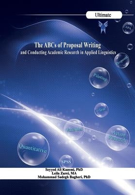 The ABCs of Proposal Writing: & Conducting Academic Research in Applied Linguistics by Zarei, Leila