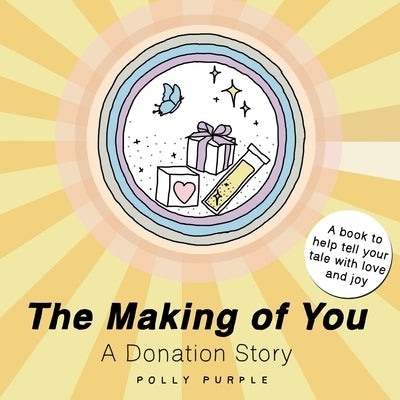The Making of You: A Donation Story by Purple, Polly