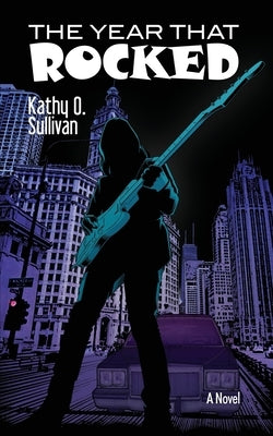 The Year That Rocked by Sullivan, Kathy O.