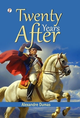 Twenty Years After by Dumas, Alexandre