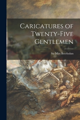 Caricatures of Twenty-five Gentlemen by Beerbohm, Max