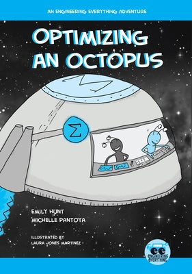 Optimizing an Octopus: An Engineering Everything Adventure by Hunt, Emily