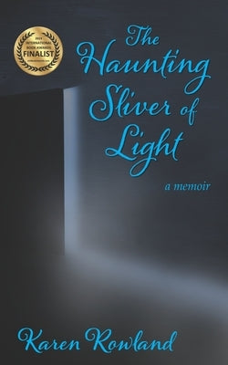 The Haunting Sliver of Light: A Memoir by Rowland, Karen