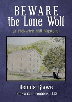 Beware the Lone Wolf: (A Pickwick Mill Mystery) by Glawe (Pickwick Creations LLC), Dennis
