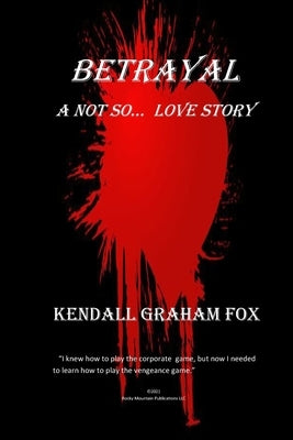 Betrayal. A Not so... Love Story. by Fox, Kendall Graham