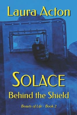 Solace: Behind the Shield by Acton, Laura