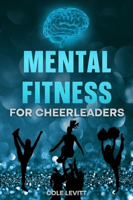 Mental Fitness for Cheerleaders by Levitt, Cole