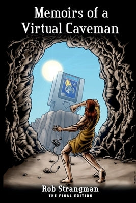 Memoirs of a Virtual Caveman: The Final Edition by Strangman, Rob