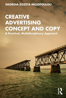 Creative Advertising Concept and Copy: A Practical, Multidisciplinary Approach by Miliopoulou, Georgia-Zozeta